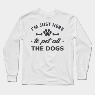 Dog - I'm just here to pet all dogs Long Sleeve T-Shirt